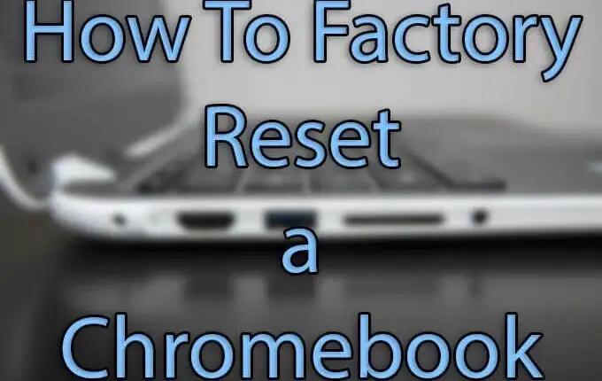 Cách Powerwash (Khôi phục cài đặt gốc) cho Chromebook
