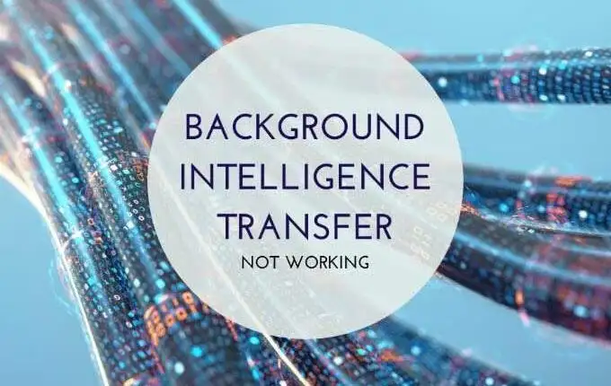 Sửa lỗi dịch vụ truyền thông minh trong nền sẽ không bắt đầu lỗi
