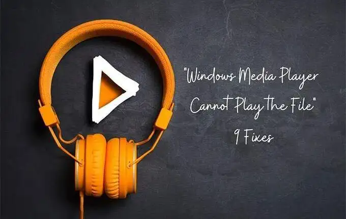 Windows Media Player không thể phát tệp: 9 bản sửa lỗi
