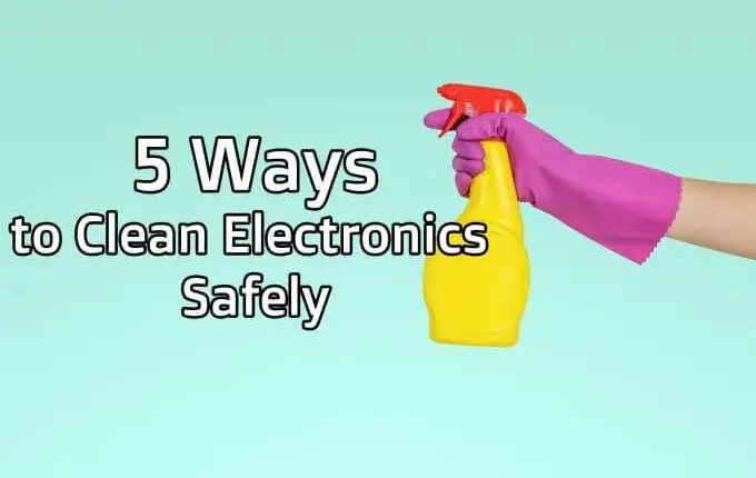 5 cách để làm sạch đồ điện tử một cách an toàn
