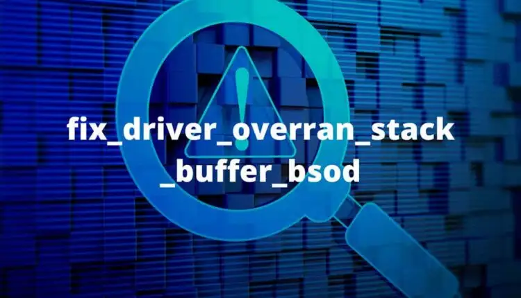 Cách sửa lỗi Driver Overran Stack Buffer BSOD