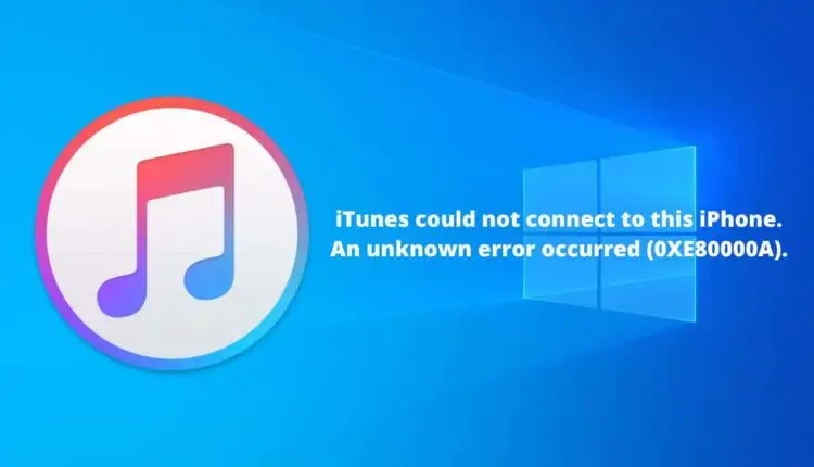  Cách khắc phục “iTunes không thể kết nối với iPhone này.  Đã xảy ra lỗi không xác định 0xe80000a ”trong Windows
