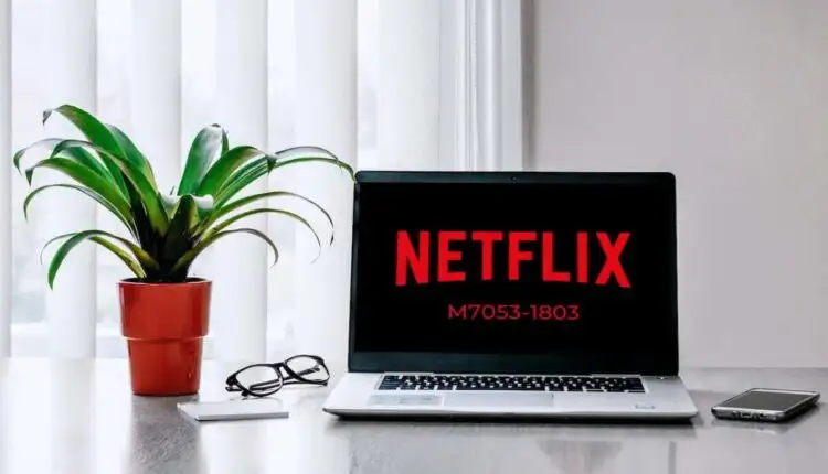 7 cách tốt nhất để sửa mã lỗi Netflix: M7053-1803
